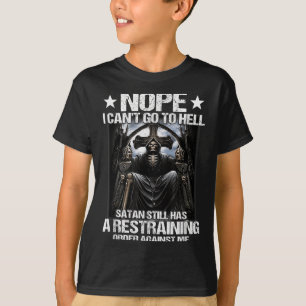 Nope I Can't Go To Hell Satan Still Has Restrainin T-Shirt