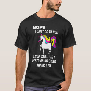 Nope I Cant Go To Hell Satan Still Unicorn T-Shirt