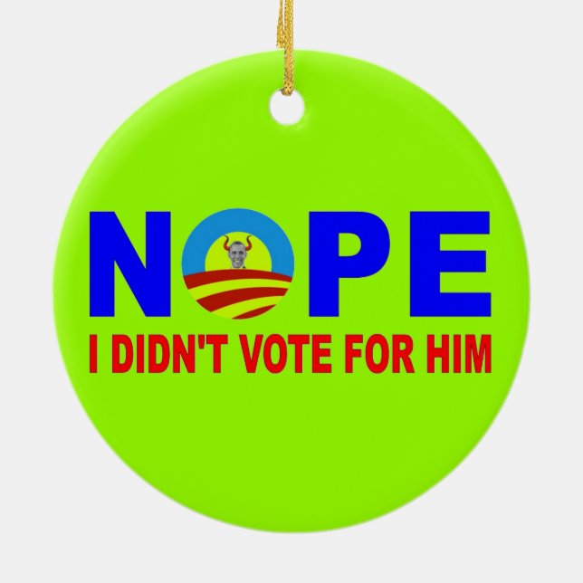NOPE I DIDN'T VOTE FOR HIM CERAMIC ORNAMENT (Back)