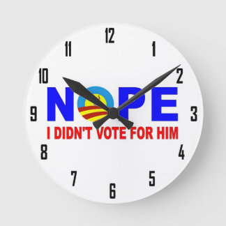 NOPE I DIDN'T VOTE FOR HIM ROUND CLOCK