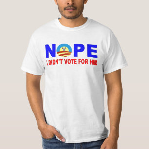 NOPE I DIDN'T VOTE FOR HIM T-Shirt