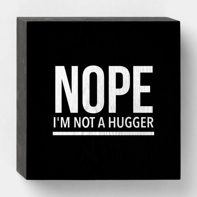 Nope I’m not a hugger Wooden Box Sign (Front Horizontal)