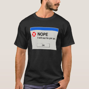 Nope  I Will Not Fix Your PC   IT Tech Support T-Shirt