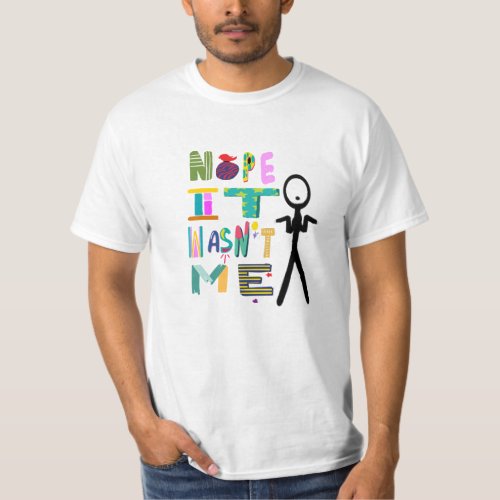 Nope it wasnt me T_Shirt