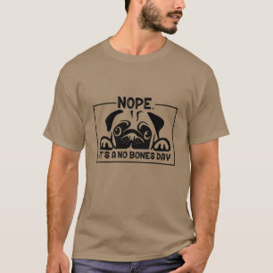 Nope it's a No Bones Day Shirt - Noodle's Daily