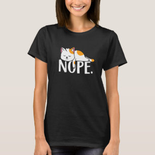Nope lazy cat women men and kids T-Shirt