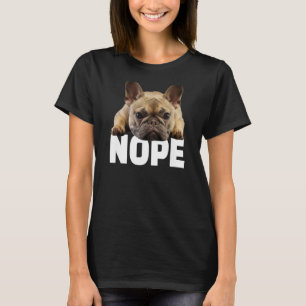 Nope Lazy French Bulldog Frenchie Dog Lover Gift T-Shirt