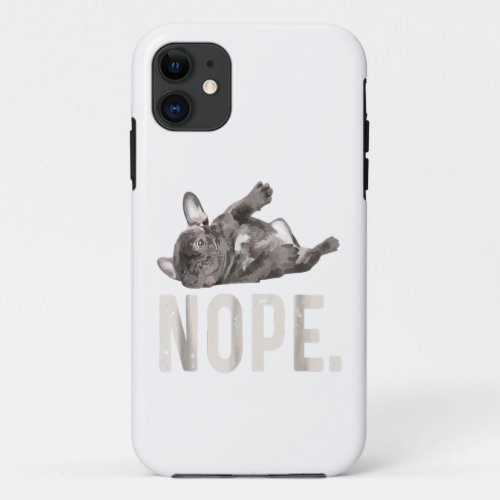 Nope Lazy French Bulldog Lover Gift iPhone 11 Case