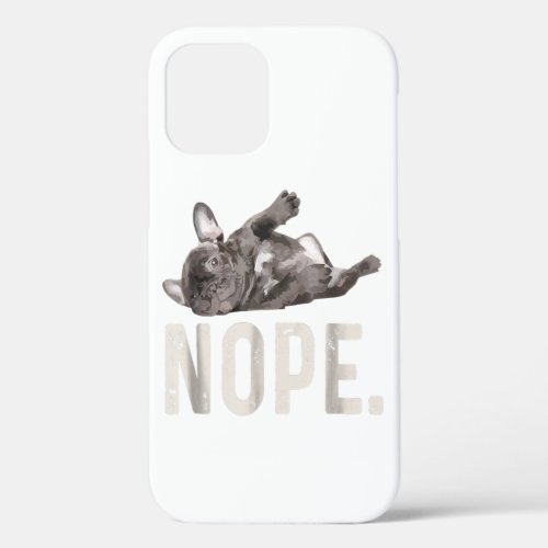 Nope Lazy French Bulldog Lover Gift iPhone 12 Case