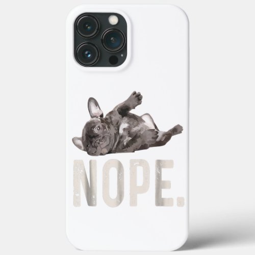Nope Lazy French Bulldog Lover Gift iPhone 13 Pro Max Case