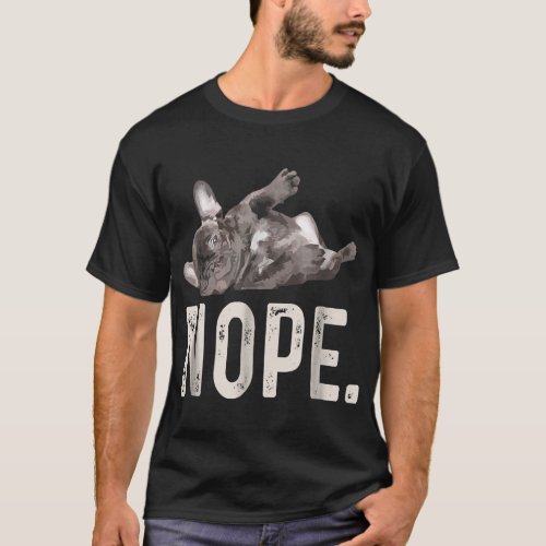 Nope Lazy French Bulldog Lover Gift T_Shirt