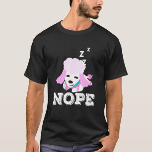 Nope Lazy Poodle Dog Puppy T-Shirt