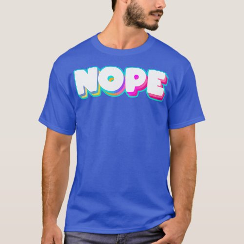 Nope Meme Funny Sassy Quote Rainbow Lettering TShi T_Shirt
