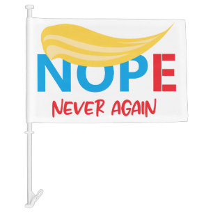 Nope Never Again Anti-Trump 2024 Election Car Flag