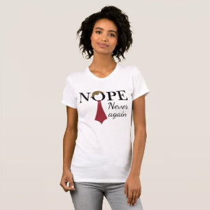 Nope. Never again T-Shirt