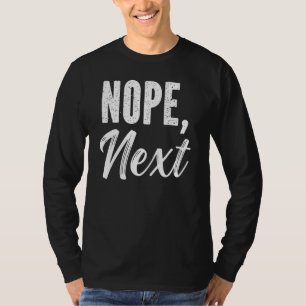 Nope  Next   Sarcasm Sarcastic Quote T-Shirt