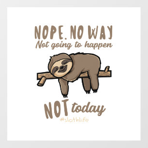 Nope No Way Not Today Gift for Sloth Lover Wall Decal