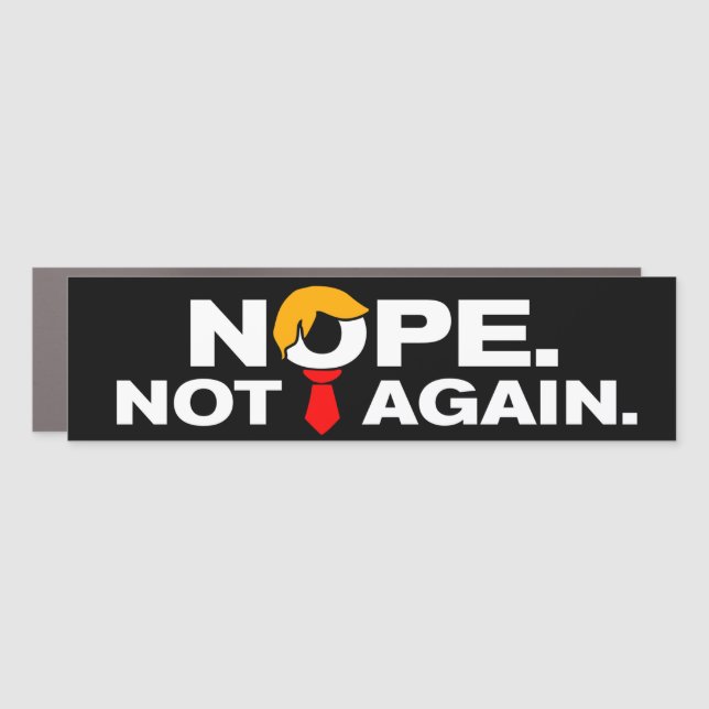 Nope Not Again Funny Anti-Trump Bumper Car Magnet (Front)