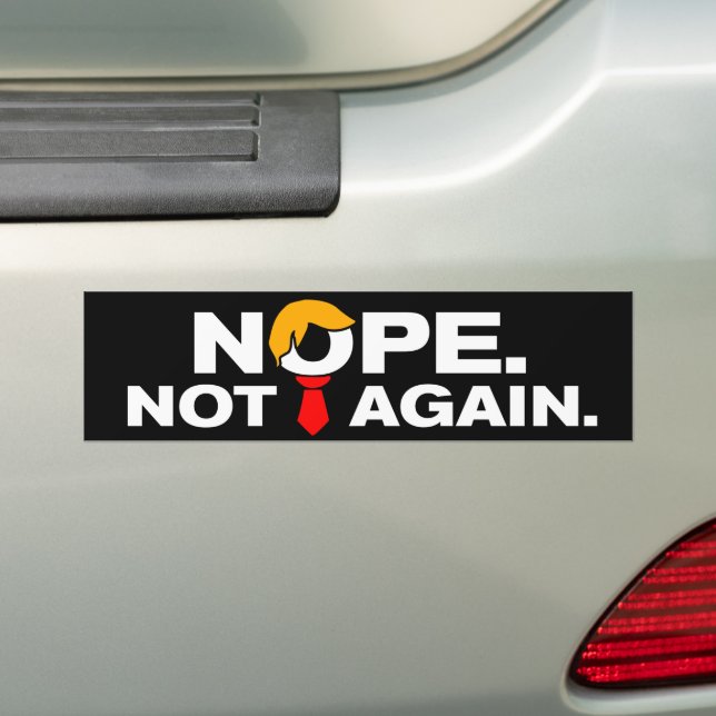 Nope Not Again Funny Anti-Trump Bumper Sticker (On Car)