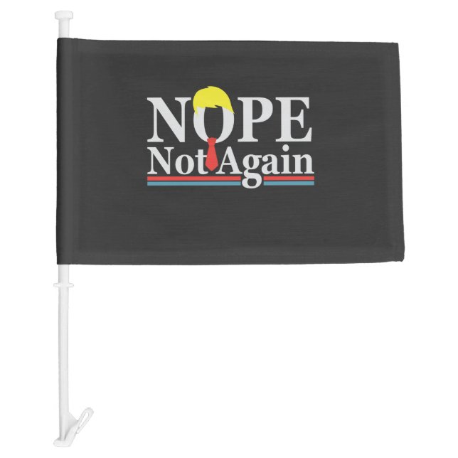 Nope Not Again Funny Presidency Republican Trump  Car Flag (Front)