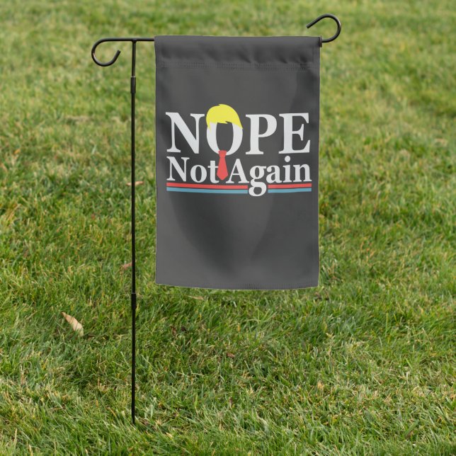 Nope Not Again Funny Presidency Republican Trump  Garden Flag (In SItu)