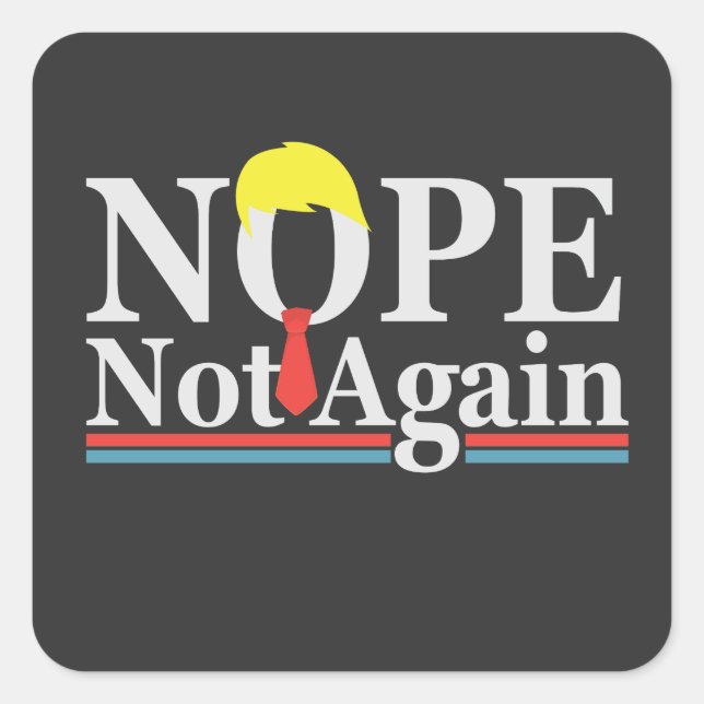 Nope Not Again Funny Presidency Republican Trump  Square Sticker (Front)