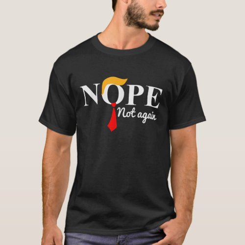 Nope Not Again Funny Trump T_Shirt