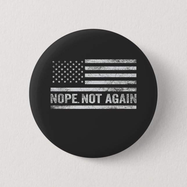 Nope Not Again Funny USA Flag Republican Trump Button (Front)