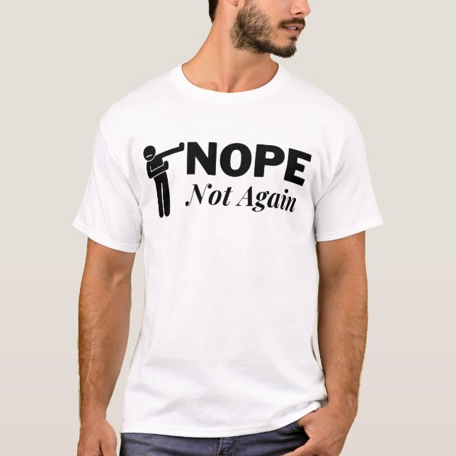 Nope not again T-Shirt (Front)