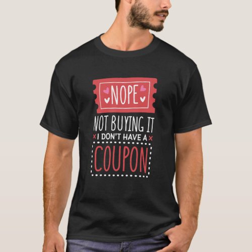 Nope Not Buying It I Dont Have A Coupon Coupons C T_Shirt