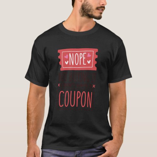 Nope Not Buying It I Dont Have A Coupon Coupons C T_Shirt