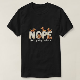 Nope, Not Going to Bark: Sassy Dog T-Shirt Design