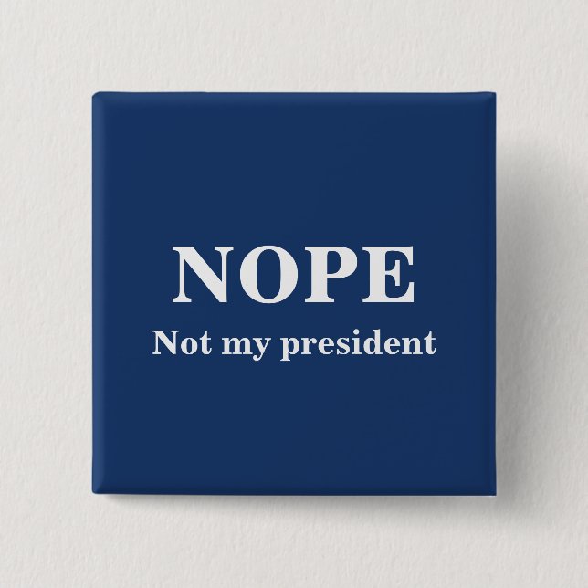 NOPE Not my president customizable Button (Front)