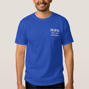NOPE Not my president customizable Embroidered T-Shirt