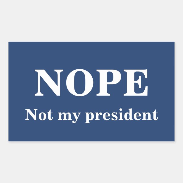 NOPE Not my president customizable Rectangular Sticker (Front)