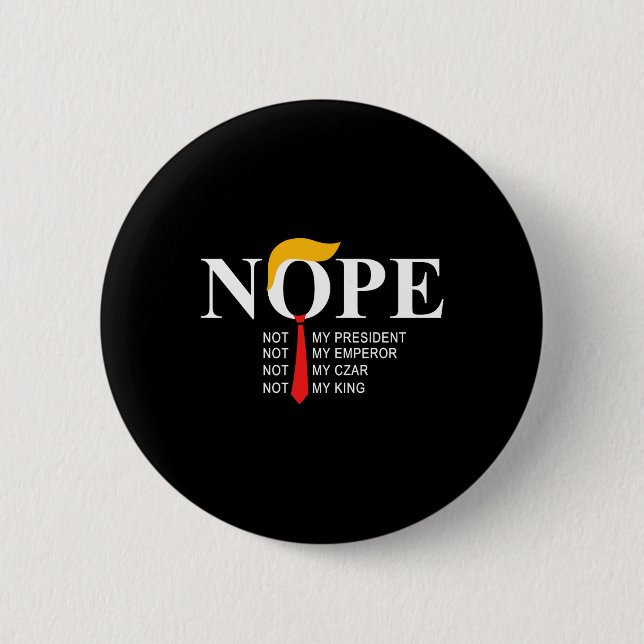 Nope Not My President King Funny Trump  Button (Front)