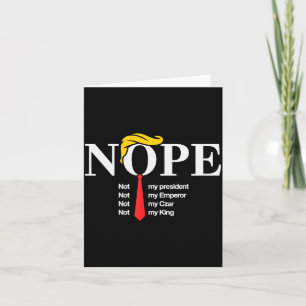 Nope Not My President King Funny Trump  Card