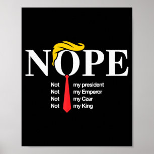 Nope Not My President King Funny Trump Poster
