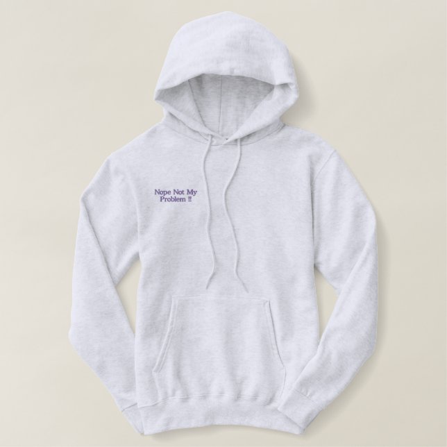 Nope Not My Problem Embroidered, Embroidered Hoodie (Design Front)