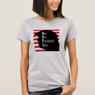 NOPE Not Our President Ever T-Shirt