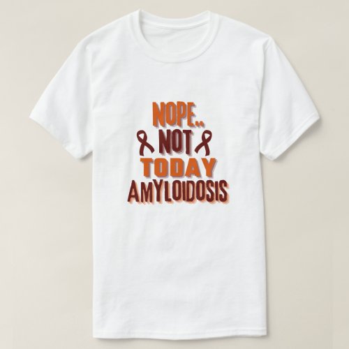 NopeNot Today AMYLOIDOSIS Unisex T_Shirt