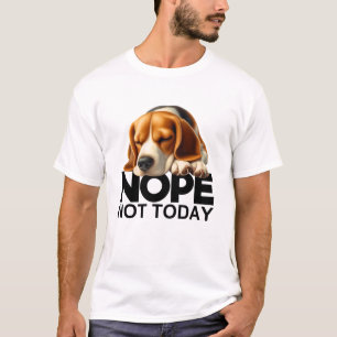 Nope Not Today Beagle T-Shirt