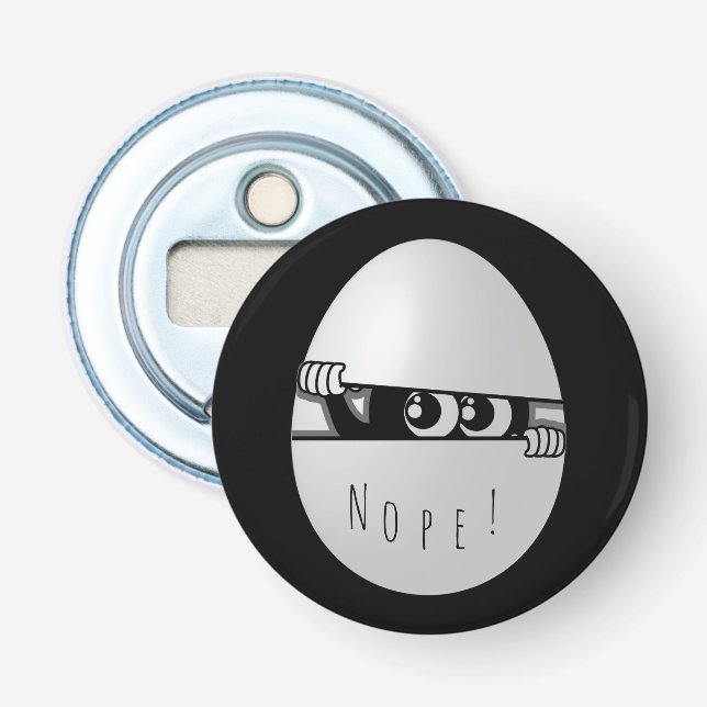 Nope! Not today. Bottle Opener (Front)