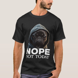 Nope Not Today Bulldog I Lazy French Bulldog Nope T-Shirt