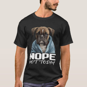 Nope Not Today Bulldog I Lazy French Bulldog Nope T-Shirt