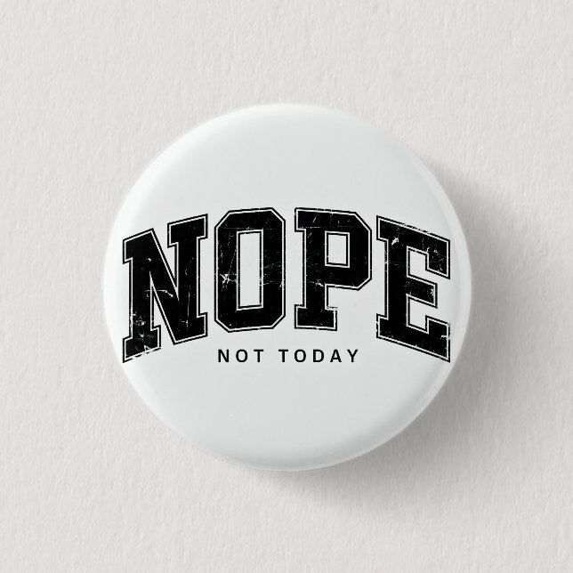 Nope Not Today. Button (Front)