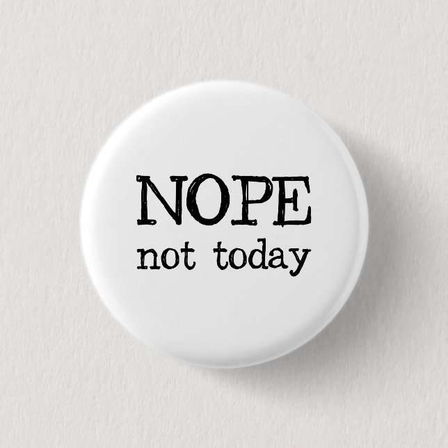 Nope Not Today Button (Front)
