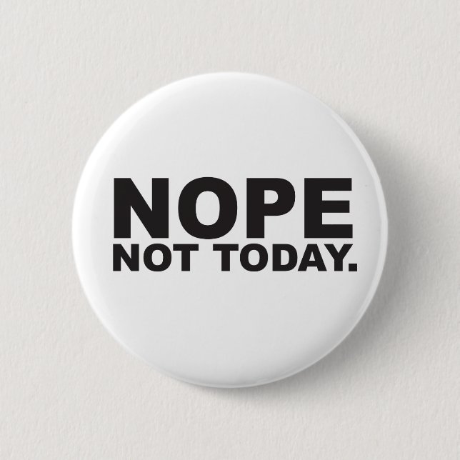 Nope not today  button (Front)
