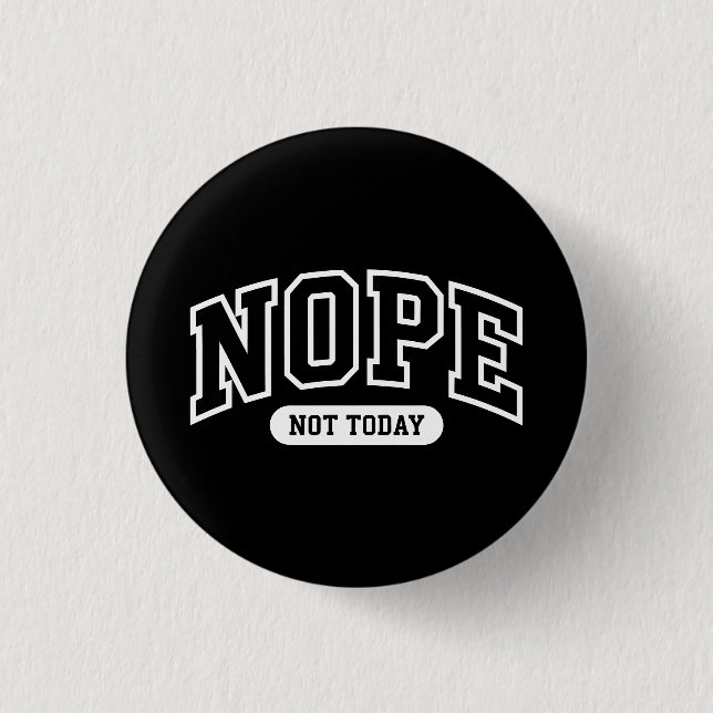 Nope Not Today Button (Front)