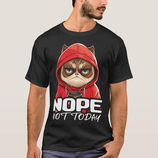 Nope Not Today Cat I Lazy Cat Nope  3 T-Shirt (Front)